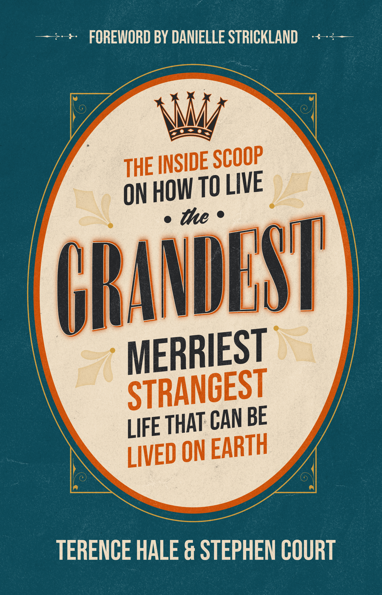 GRANDEST: The Inside Scoop on How to Live the Grandest, Merriest, & Strangest Life That Can Be Lived on Earth